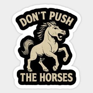 Don’t Push the Horses Funny Meme for Sarcastic Minds Sticker